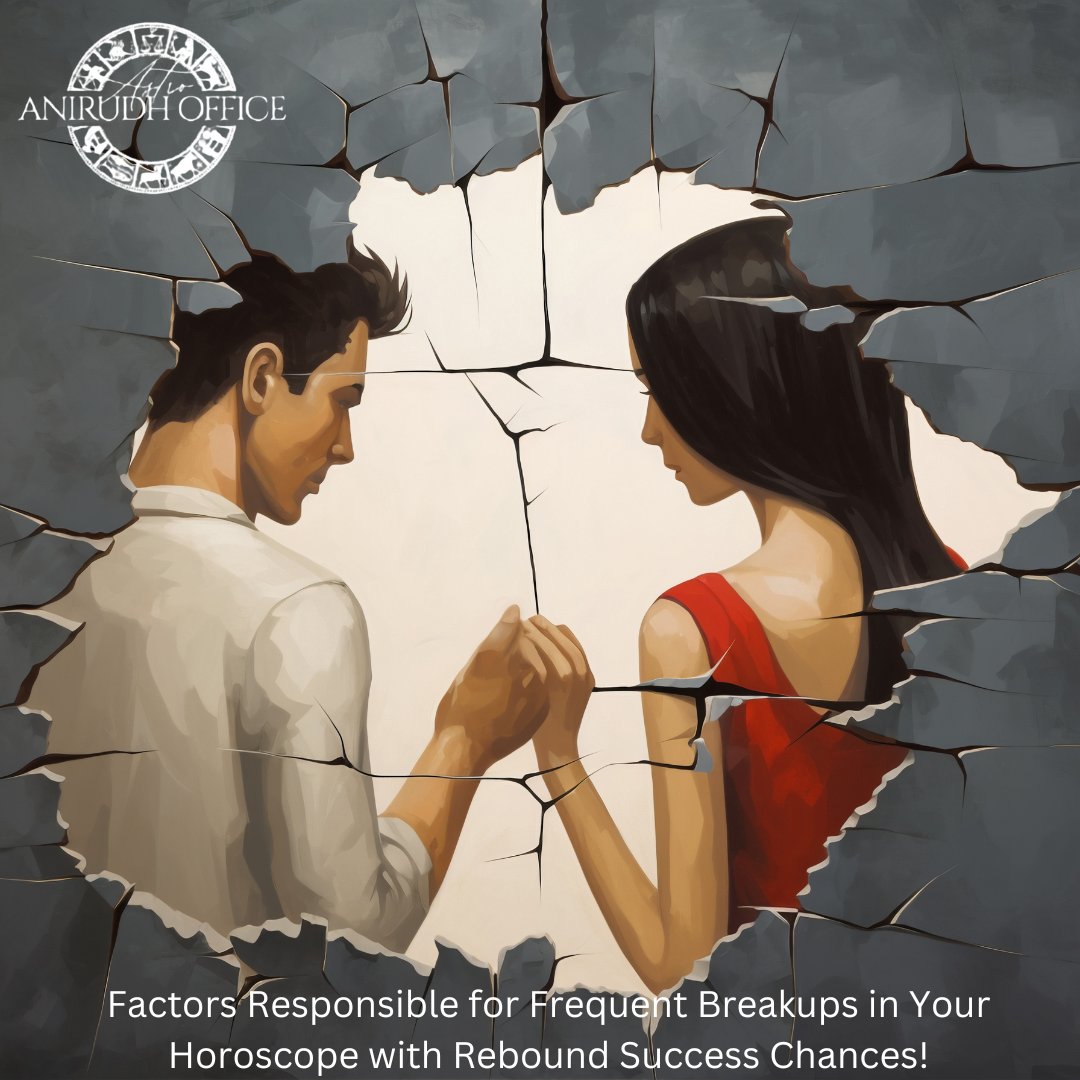 Factors Responsible for Frequent Breakups in Your Horoscope with Rebound Success Chances!